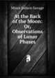 At the Back of the Moon: Or, Observations of Lunar Phases, Minot J. Savage 