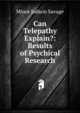 Can Telepathy Explain?: Results of Psychical Research, Minot J. Savage 