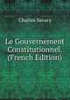 Le Gouvernement Constitutionnel. (French Edition), Charles Savary 