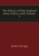The History of New England from 1630 to 1649, Volume 2, James Savage 