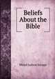 Beliefs About the Bible, Minot J. Savage 