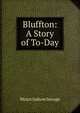 Bluffton: A Story of To-Day, Minot J. Savage 