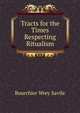 Tracts for the Times Respecting Ritualism, Bourchier Wrey Savile 