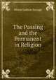 The Passing and the Permanent in Religion, Minot J. Savage 