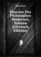 Histoire Des Philosophes Modernes, Volume 4 (French Edition), Saverien 
