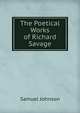 The Poetical Works of Richard Savage, Samuel Johnson 