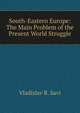 South-Eastern Europe: The Main Problem of the Present World Struggle, Vladislav R. Savi 