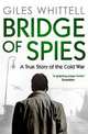 Bridge of Spies: True Story of the Cold War, Whittell, Giles 