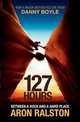 127 Hours: Between a Rock and a Hard Place, Ralston, Aron 