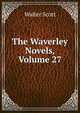 The Waverley Novels, Volume 27, Scott Walter 