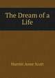 The Dream of a Life, Harriet Anne Scott 