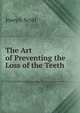 The Art of Preventing the Loss of the Teeth, Joseph Scott 