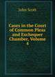 Cases in the Court of Common Pleas and Exchequer Chamber, Volume 4, Scott, John 