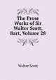 The Prose Works of Sir Walter Scott, Bart, Volume 28, Scott Walter 