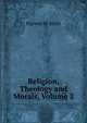 Religion, Theology and Morals, Volume 2, Harvey W Scott 