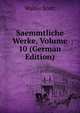 Saemmtliche Werke, Volume 10 (German Edition), Scott Walter 