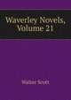 Waverley Novels, Volume 21, Scott Walter 