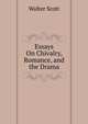 Essays On Chivalry, Romance, and the Drama, Scott Walter 