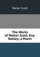 The Works of Walter Scott, Esq: Rokley; a Poem, Scott Walter 