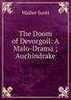 The Doom of Devorgoil: A Malo-Drama ; Auchindrake, Scott Walter 