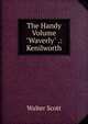 The Handy Volume "Waverly" .: Kenilworth, Scott Walter 