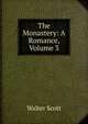 The Monastery: A Romance, Volume 3, Scott Walter 
