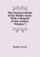The Poetical Works of Sir Walter Scott: With a Memoir of the Author, Volume 3, Scott Walter 