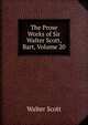 The Prose Works of Sir Walter Scott, Bart, Volume 20, Scott Walter 