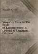 Waverley Novels: The Bride of Lammermoor. a Legend of Montrose. Ivanhoe, Scott Walter 