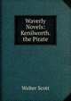 Waverly Novels: Kenilworth. the Pirate, Scott Walter 