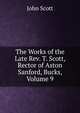 The Works of the Late Rev. T. Scott, Rector of Aston Sanford, Bucks, Volume 9, Scott, John 