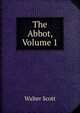 The Abbot, Volume 1, Scott Walter 