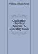 Qualitative Chemical Analysis: A Laboratory Guide, Wilfred Welday Scott 