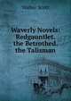 Waverly Novels: Redgauntlet. the Betrothed. the Talisman, Scott Walter 