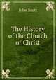 The History of the Church of Christ, Scott, John 