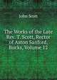 The Works of the Late Rev. T. Scott, Rector of Aston Sanford, Bucks, Volume 12, Scott, John 