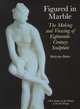 Figured in Marble. The Making and Viewing of 18th-Century Sculpture, Baker Malcolm 