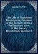 The Life of Napoleon Buonaparte, Emperor of the French: With a Preliminary View of the French Revolution, Volume 8, Scott Walter 