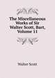 The Miscellaneous Works of Sir Walter Scott, Bart, Volume 11, Scott Walter 