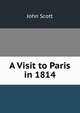 A Visit to Paris in 1814, Scott, John 