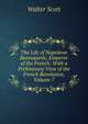 The Life of Napoleon Buonaparte, Emperor of the French: With a Preliminary View of the French Revolution, Volume 7, Scott Walter 