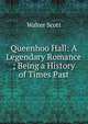 Queenhoo Hall: A Legendary Romance ; Being a History of Times Past, Scott Walter 