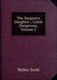 The Surgeon's Daughter ; Castle Dangerous, Volume 2, Scott Walter 
