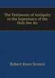 The Testimony of Antiquity to the Supremacy of the Holy See &c, Robert Knox Sconce 