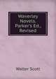 Waverley Novels. Parker's Ed., Revised, Scott Walter 