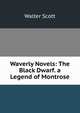 Waverly Novels: The Black Dwarf. a Legend of Montrose, Scott Walter 