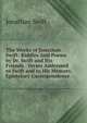 The Works of Jonathan Swift: Riddles And Poems by Dr. Swift and His Friends. Verses Addressed to Swift and to His Memory. Epistolary Correspondence, Swift, Jonathan, 1667-1745 