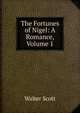 The Fortunes of Nigel: A Romance, Volume 1, Scott Walter 