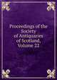 Proceedings of the Society of Antiquaries of Scotland, Volume 22, 