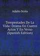 Tempestades De La Vida: Drama En Cuatro Actos Y En Verso (Spanish Edition), Adalio Scola 